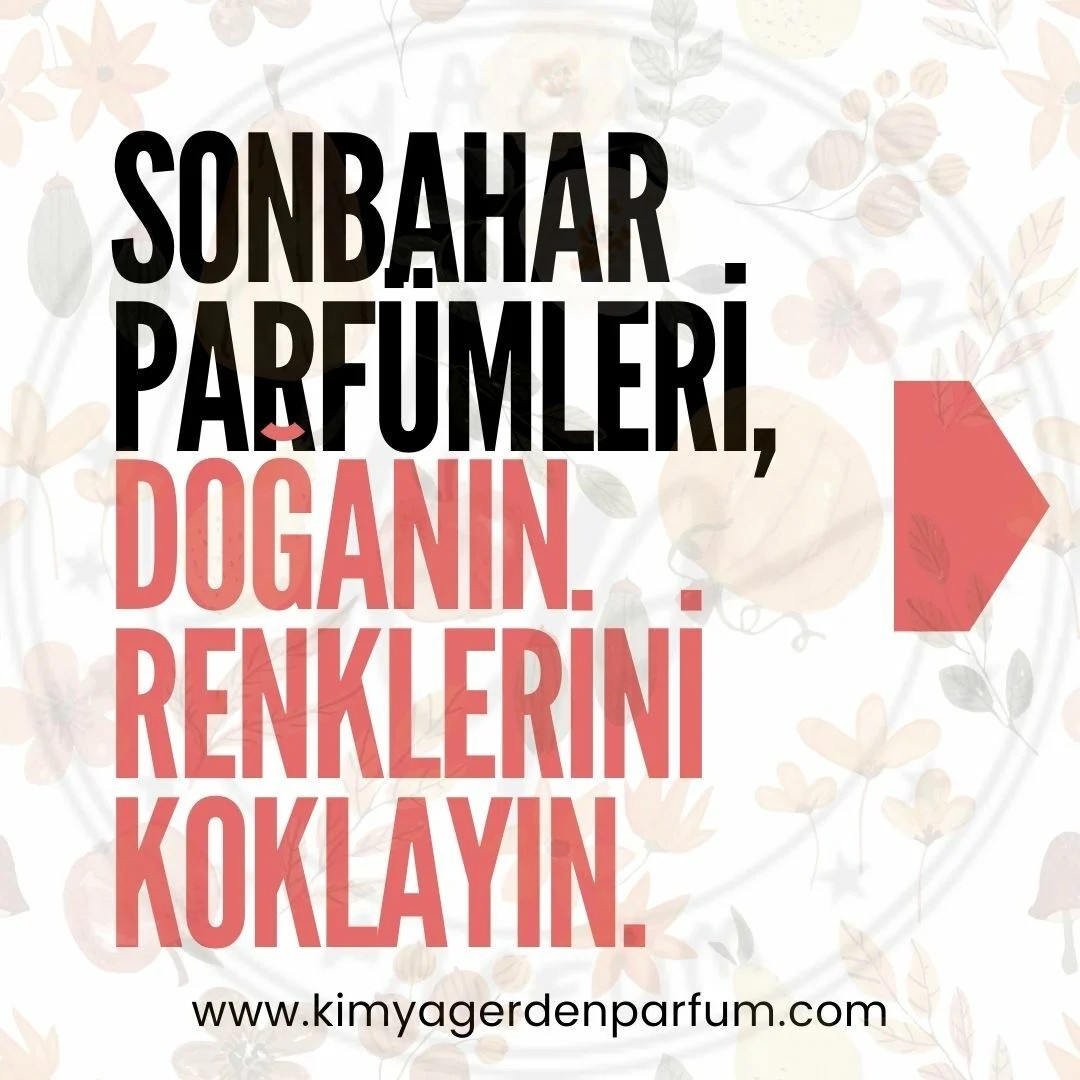 Sonbahar Parfümleri, Doğanın Renklerini Koklayın