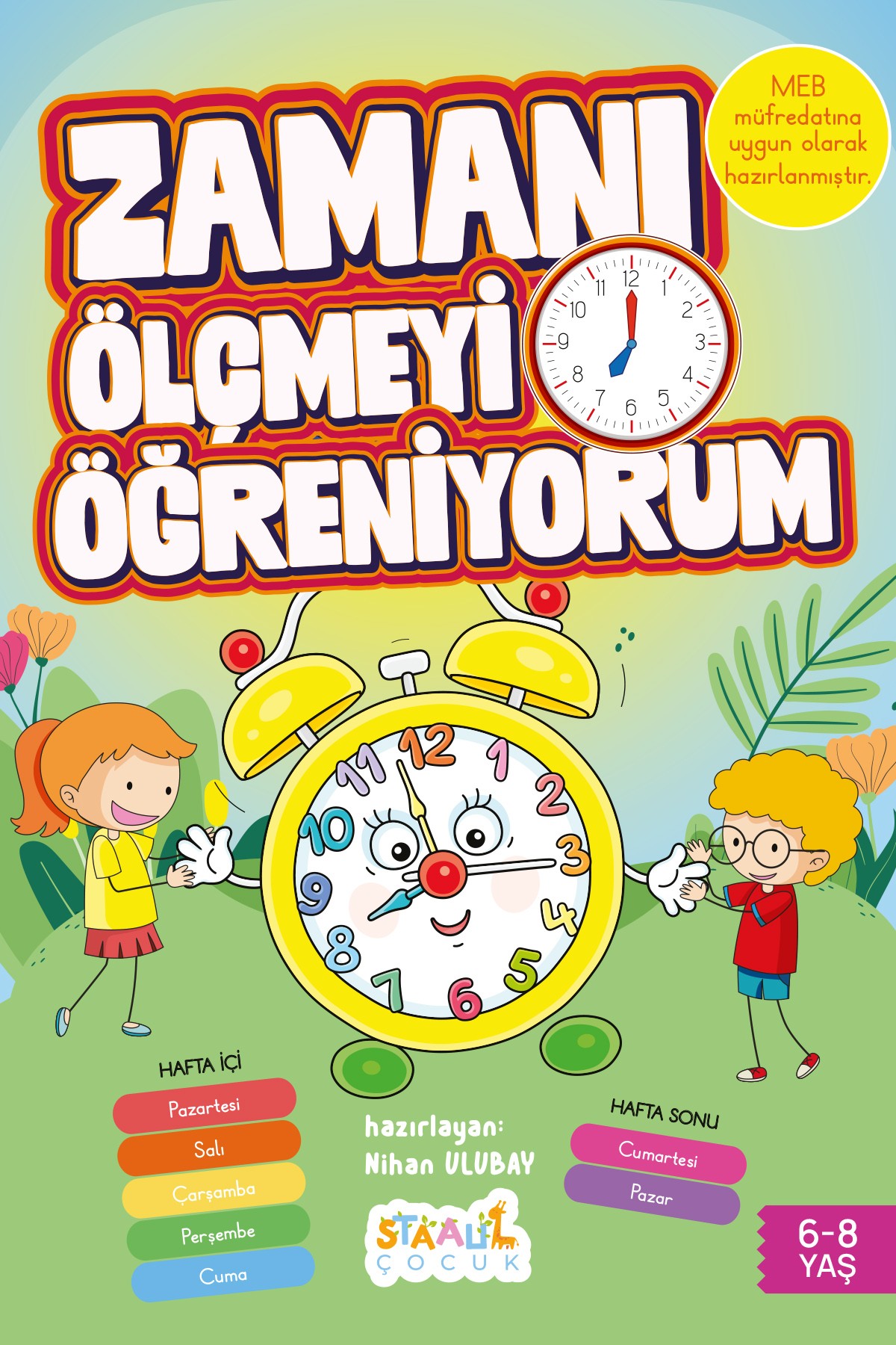 Zamanı Ölçmeyi Öğreniyorum - Çocuklar İçin Eğlenceli Eğitim Kitabı 6-8 Yaş (Saat,Mevsim,Ay,Gün)