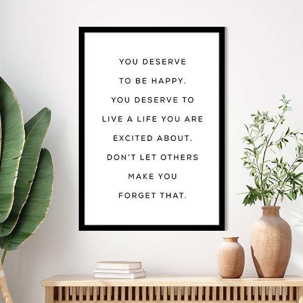 You Deserve To Be Happy Çerçeve ve Poster - TP1018