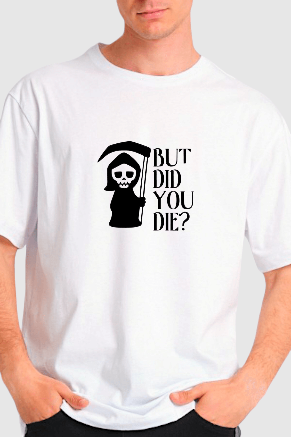 But Did You Die? - Unisex