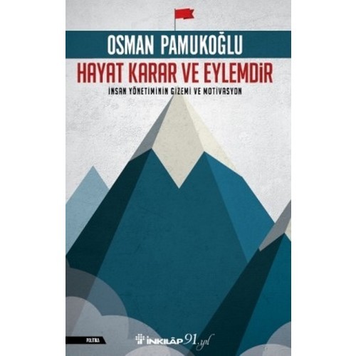 Hayat Karar ve Eylemdir: İnsan Yönetiminin Gizemi ve Motivasyon - Osman Pamukoğlu