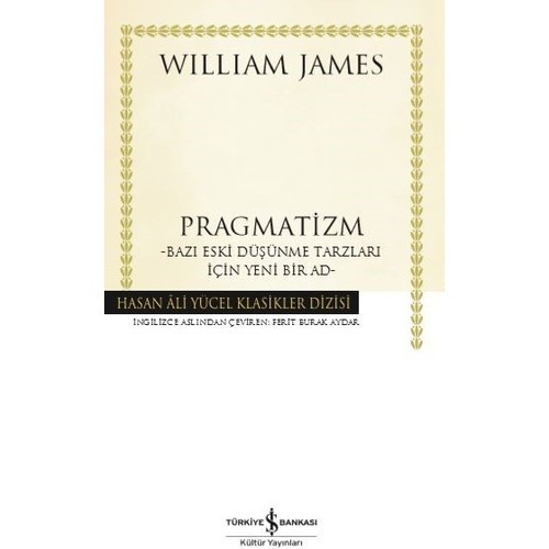 Pragmatizm –Bazı Eski Düşünme Tarzları İçin Yeni Bir Ad- - William James