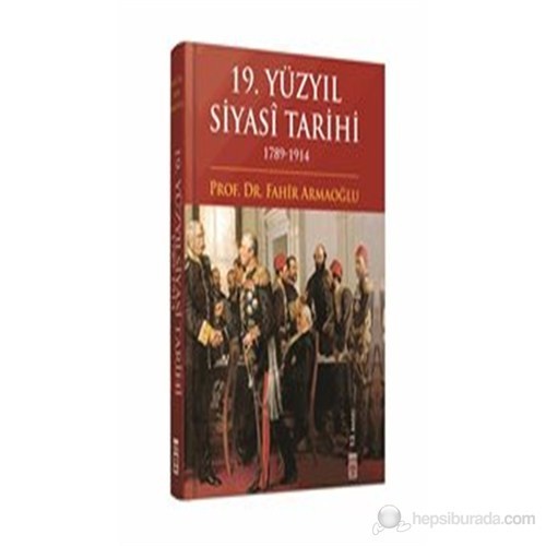 19. Yüzyıl Siyasî Tarihi - 1789-1914 (Ciltli) - Fahir Armaoğlu