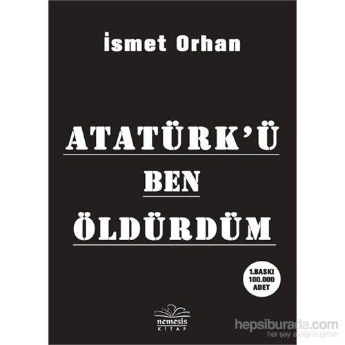 Atatürk’Ü Ben Öldürdüm-İsmet Orhan