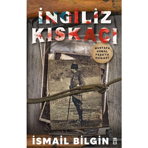 İngiliz Kıskacı & Mustafa Kemal Paşa’Ya Suikast - İsmail Bilgin