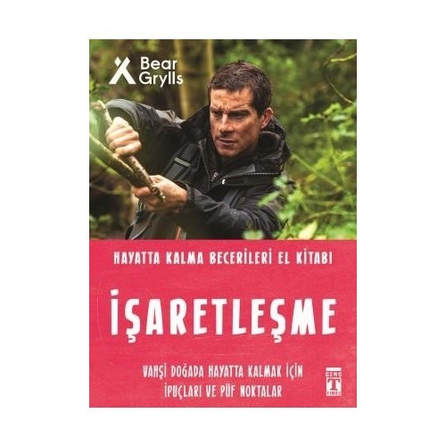 Işaretleşme - Hayatta Kalma Becerileri El Kitabı - Bear Grylls