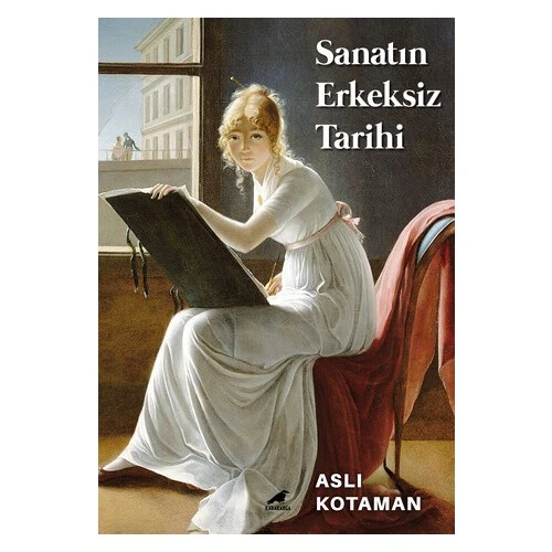 Sanatın Erkeksiz Tarihi - Aslı Kotaman