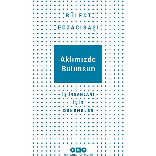 Aklımızda Bulunsun - Iş Insanları Için Denemeler