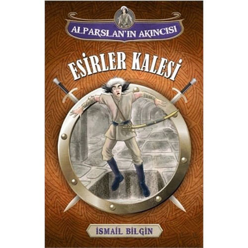 Alparslan'In Akıncısı : Esirler Kalesi-İsmail Bilgin