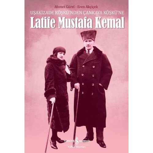 Latife Mustafa Kemal - Ahmet Gürel