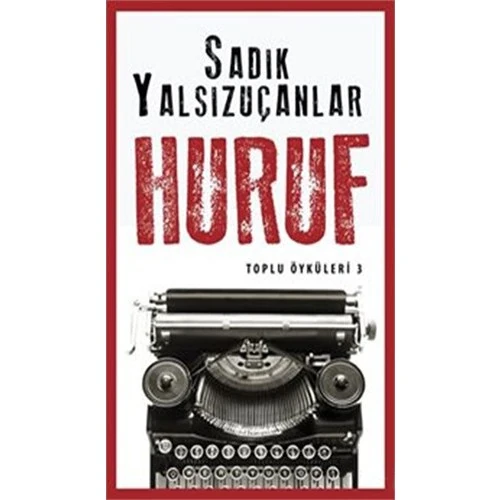 Huruf - Toplu Öyküler 3-Sadık Yalsızuçanlar