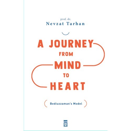 A Journey From Mind To Heart Bediuzzaman’s Model (Akıldan Kalbe Yolculuk) - Nevzat Tarhan