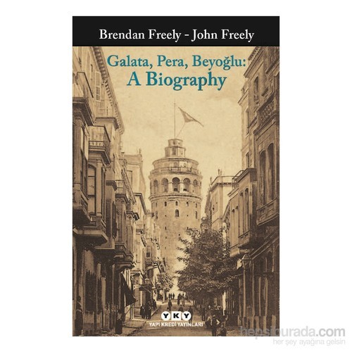 Galata, Pera, Beyoğlu: A Biography-John Freely