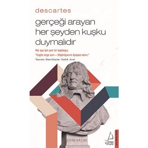 Descartes – Gerçeği Arayan Her Şeyden Kuşku Duymalıdır - Sadık Acar