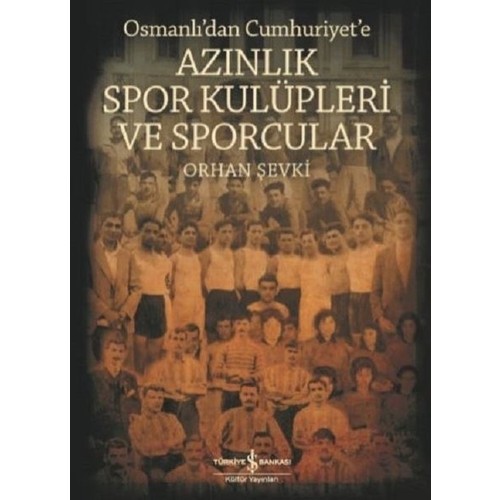 Osmanlı'dan Cumhuriyet'e Azınlık Spor Kulüpleri ve Sporcular - Orhan Şevki