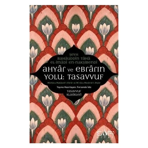 Ahyar Ve Ebrarın Yolu: Tasavvuf - Şeyh Bâhâuddîn Tâhâ Elimâdî Ennakşibendî