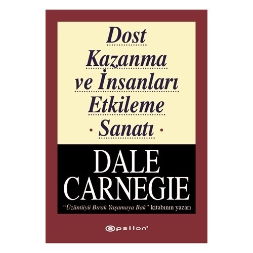 Dost Kazanma Ve İnsanları Etkileme Sanatı - Dale Carnegie