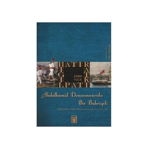 Abdülhamid Donanmasında Bir Bahriyeli - Donanma Zabiti Emin Yüce'nin Hatıraları