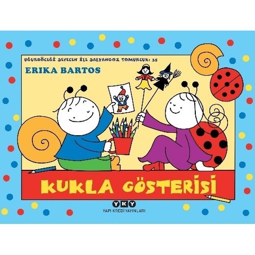 Uğurböceği Sevecen ile Salyangoz Tomurcuk 35: Kukla Gösterisi - Erika Bartos
