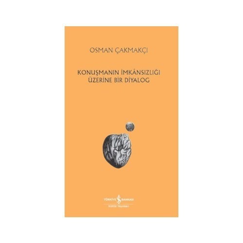 Konuşmanın İmkansızlığı Üzerine Bir Diyalog - Osman Çakmakçı