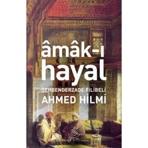 Amak-ı Hayak - Şehbenderzade Filibeli Ahmed Hilmi