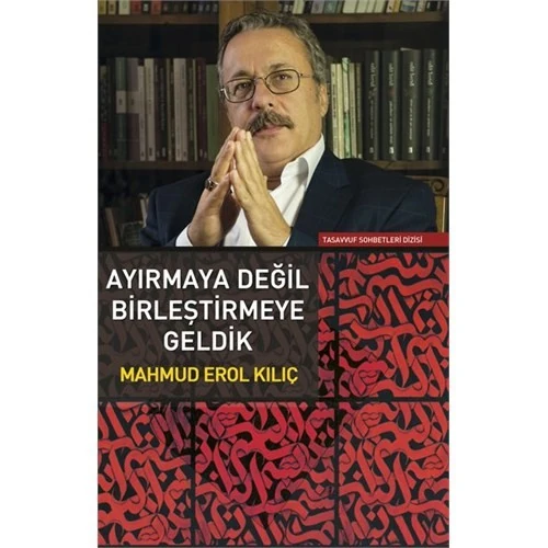 Ayırmaya Değil Birleştirmeye Geldik-Mahmud Erol Kılıç
