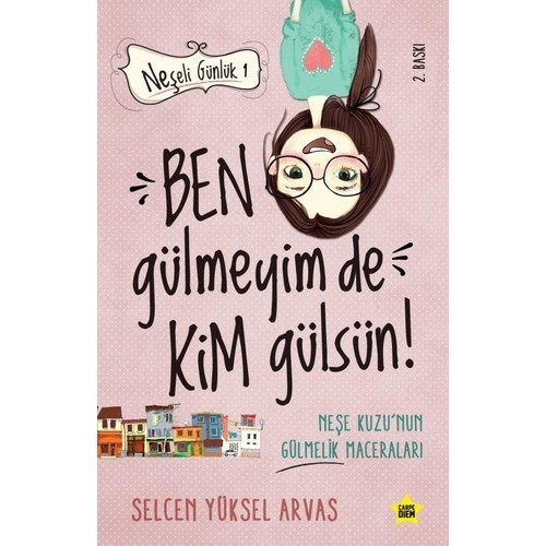Ben Gülmeyim De Kim Gülsün! (Neşeli Günlük) - Selcen Yüksel Arvas