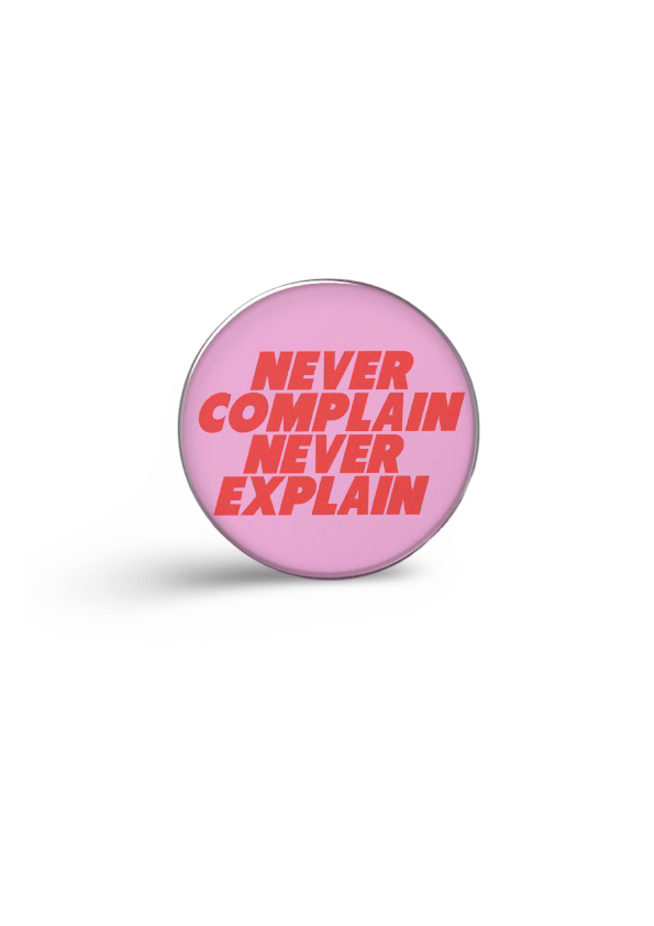 Never complain never explain