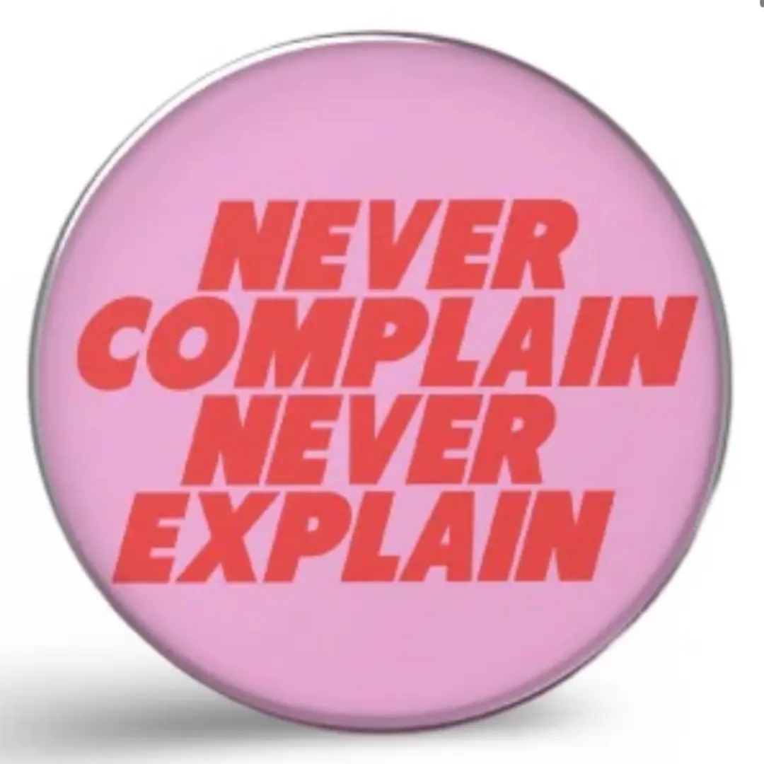 never complain never explain