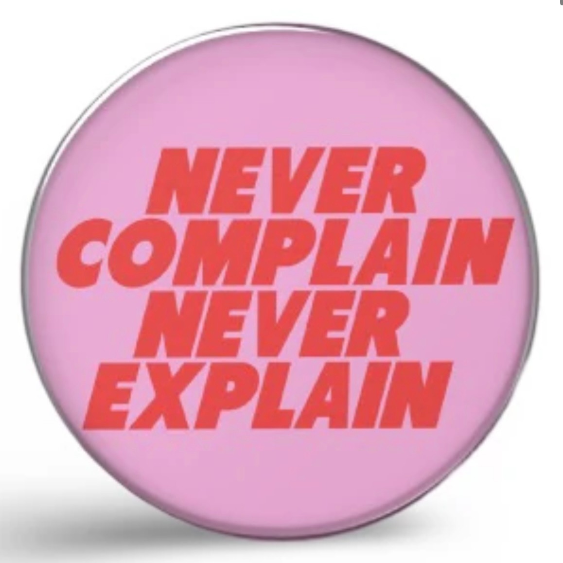 never complain never explain