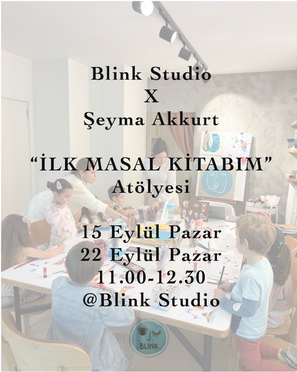 BLINK STUDIO X ŞEYMA AKKURT İLK MASAL KİTABIM` ÇOCUK ATÖLYESİ