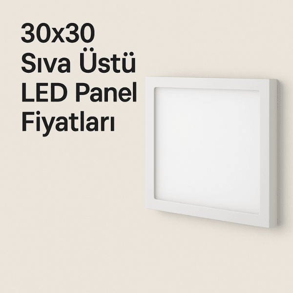 30x30 Sıva Üstü LED Panel Fiyatları 