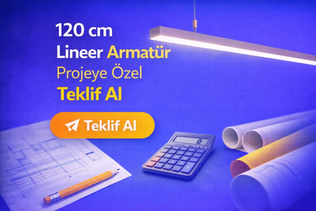 120 cm lineer armatür için projeye özel fiyat teklifi&nbsp;