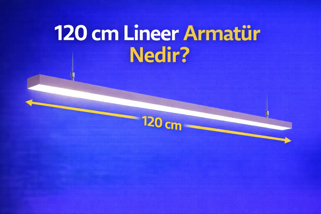 120 cm lineer armatür nedir? Standart ölçü LED armatür örneği&nbsp;