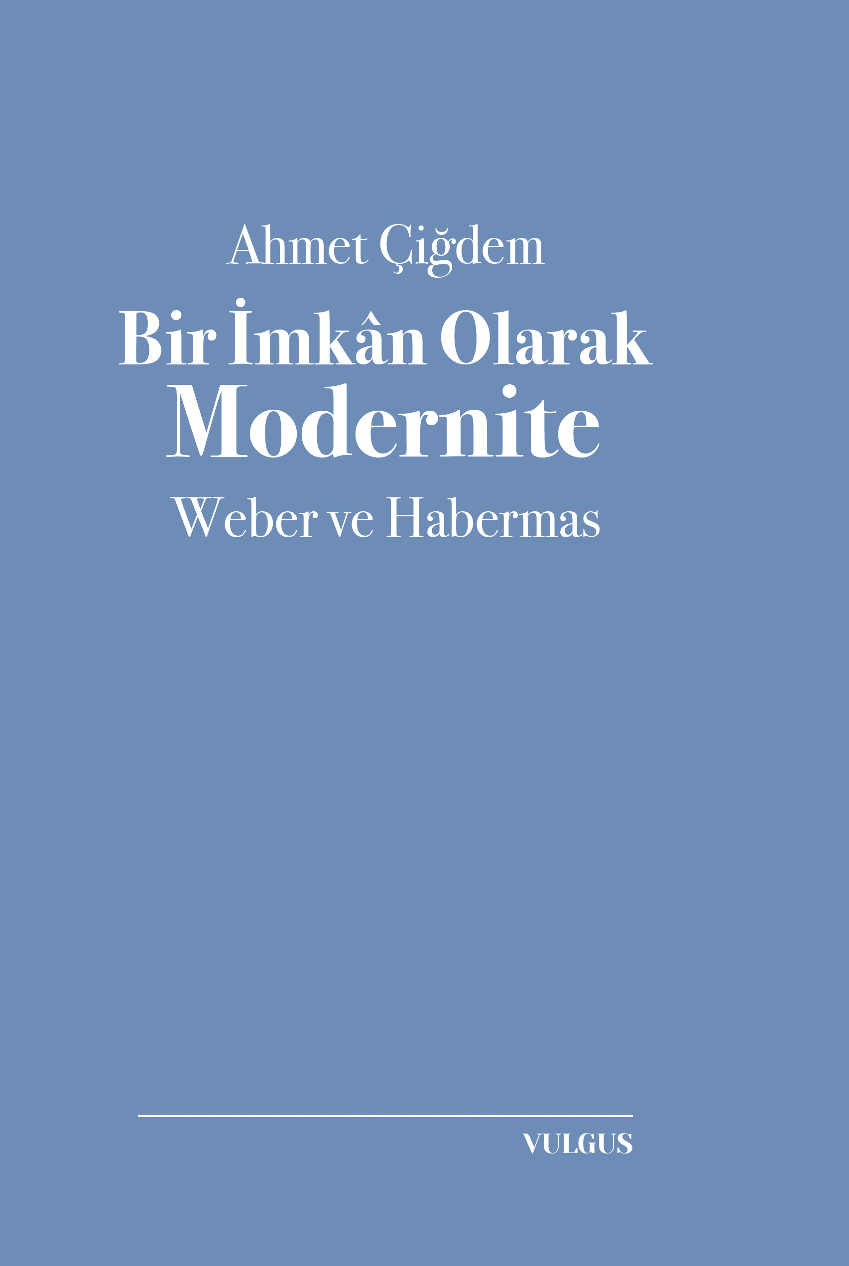 Bir İmkân Olarak Modernite: Weber ve Habermas