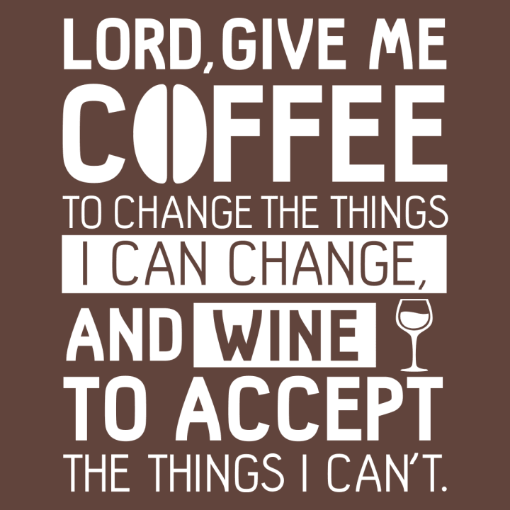 Can i have any coffee. God give me Coffee to change. Give me Coffee to change the things i can and Wine to accept those that i cannot перевод.