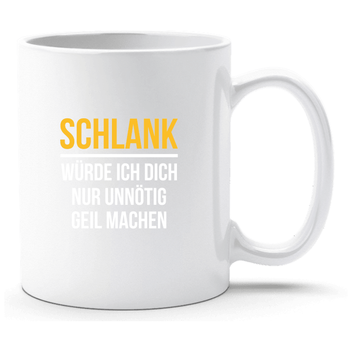 Schlank würde ich dich nur geil machen Tasse Shirtcity
