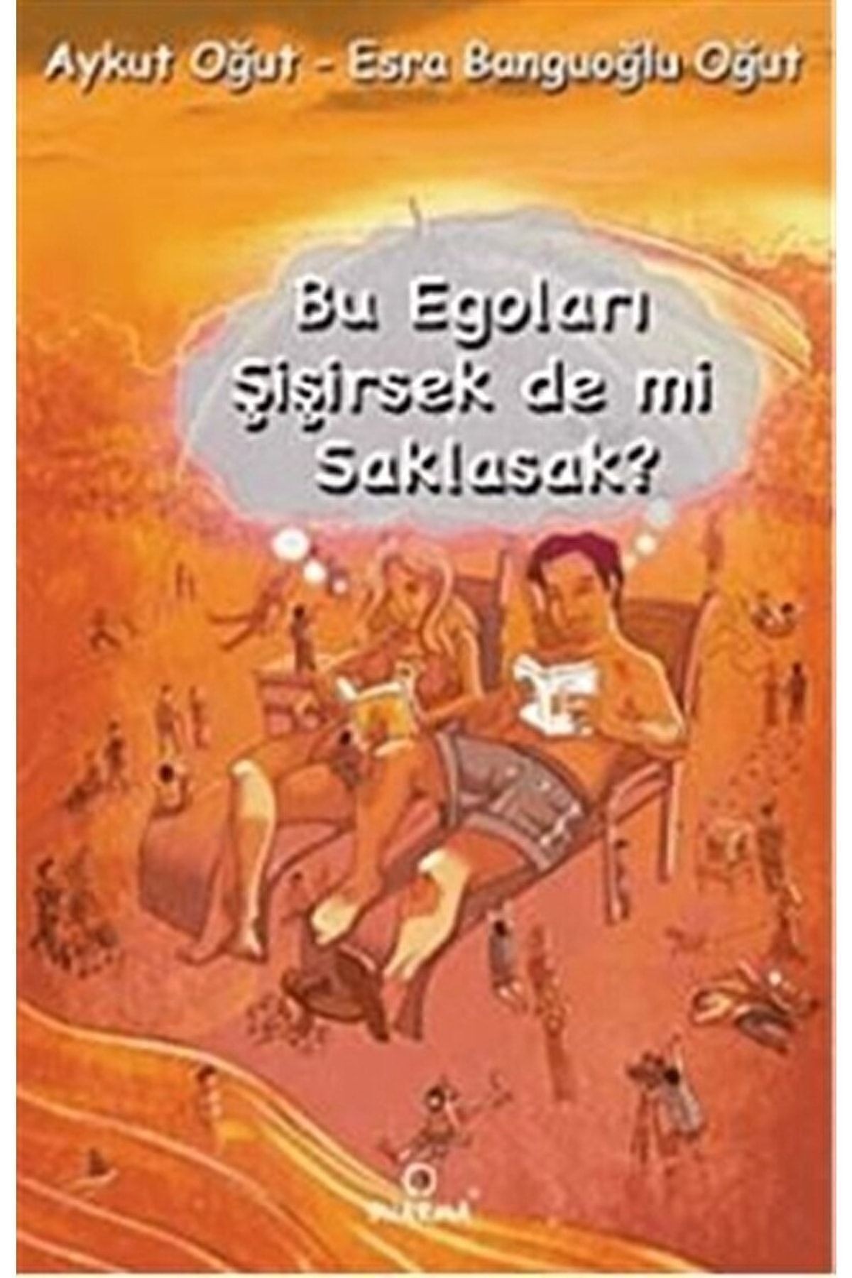 Bu Egoları Şişirsek De Mi Saklasak?