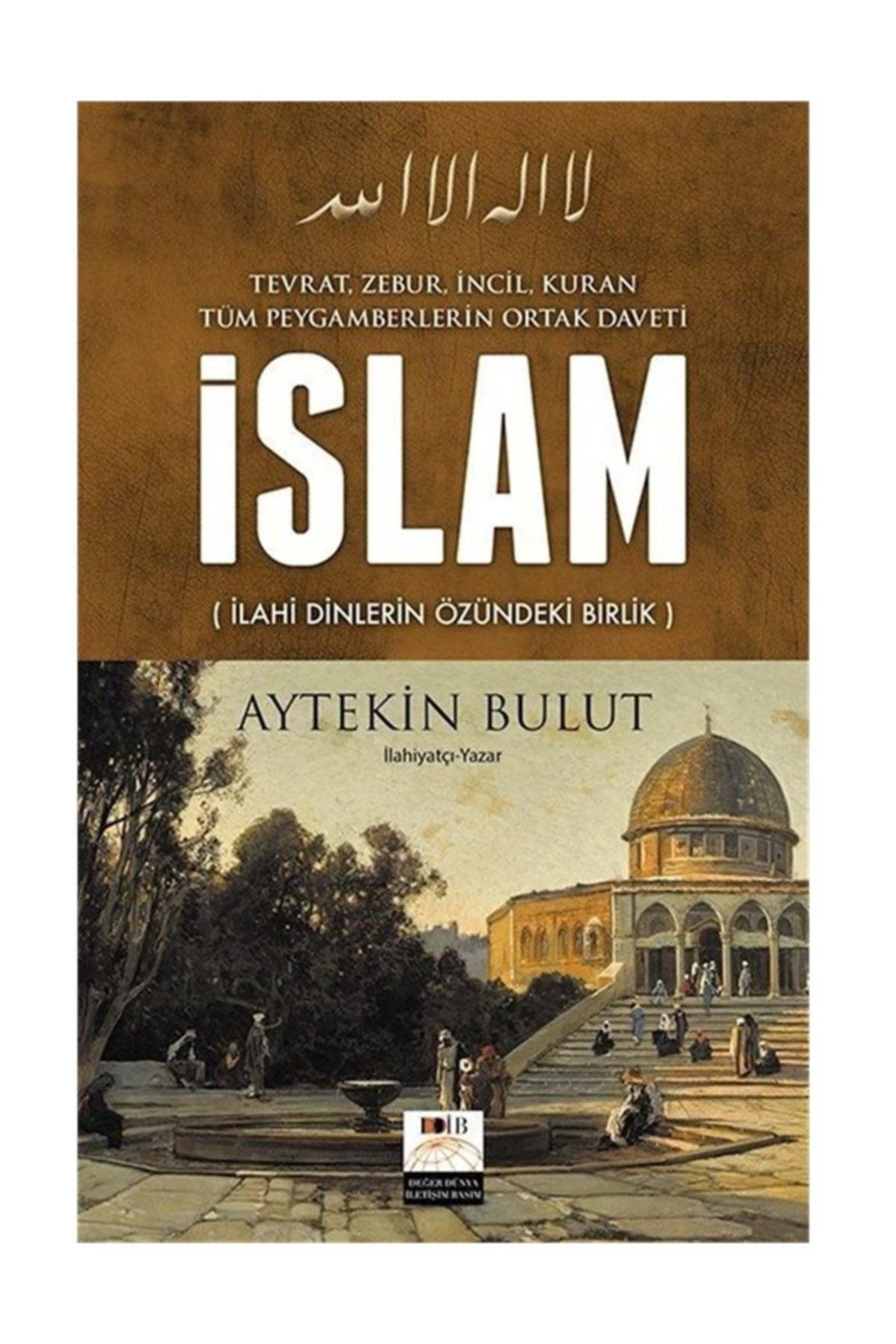 Tüm Peygamberlerin Ortak Daveti Islam