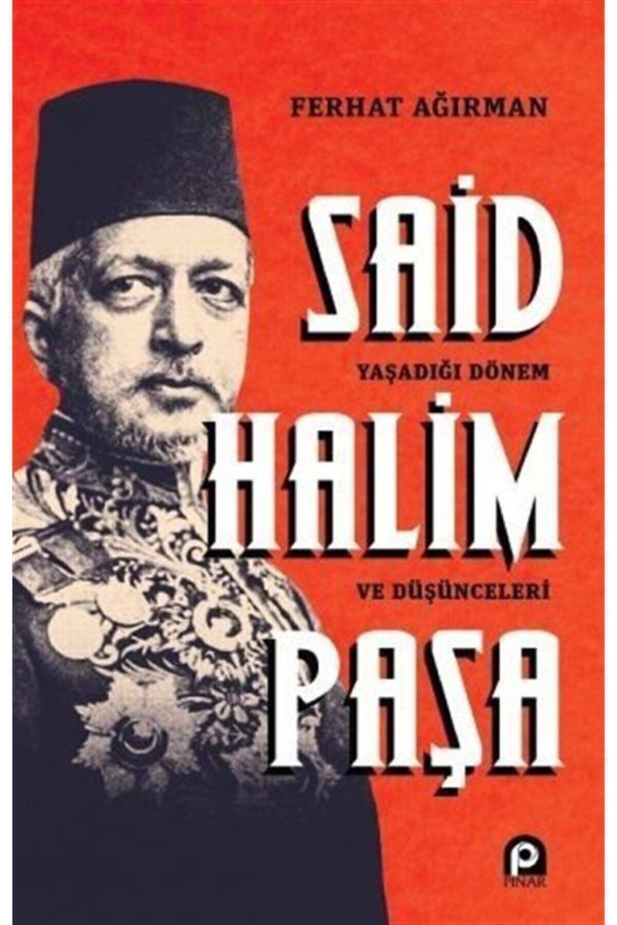 Said Halim Paşa & Yaşadığı Dönem Ve Düşünceleri