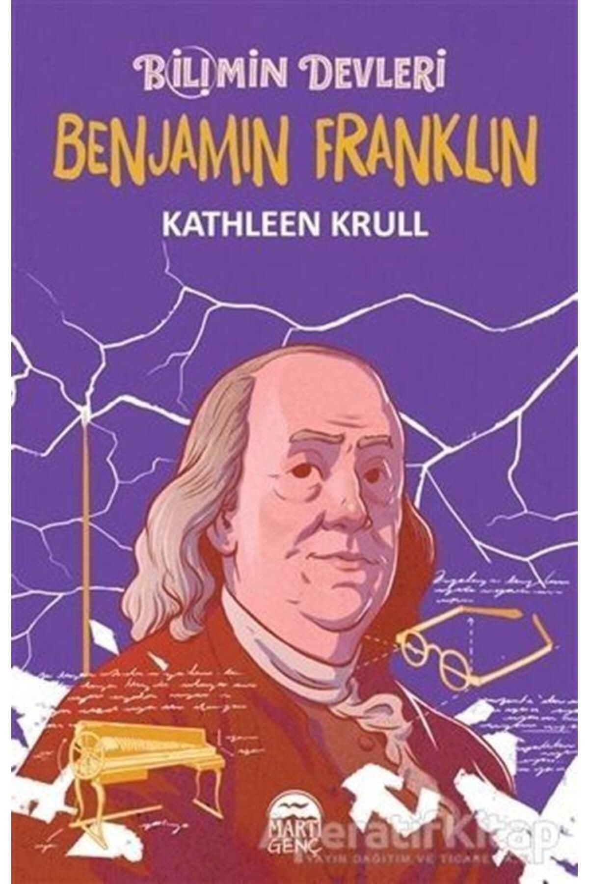 Benjamin Franklin - Bilimin Devleri - Kathleen Krull - Martı Genç Yayınları
