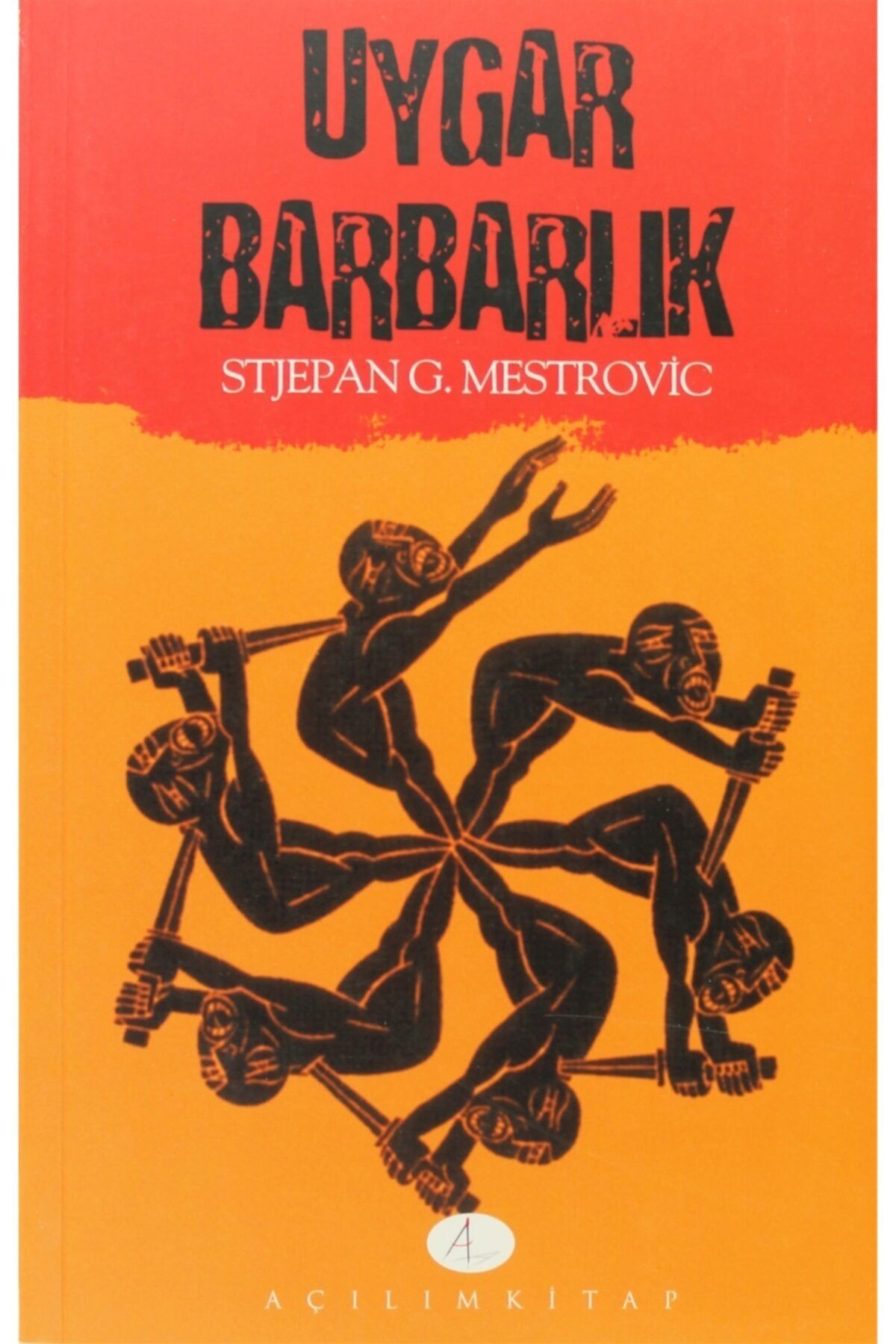 Uygar Barbarlık - Stjepan G. Mestrovic 9789753522052