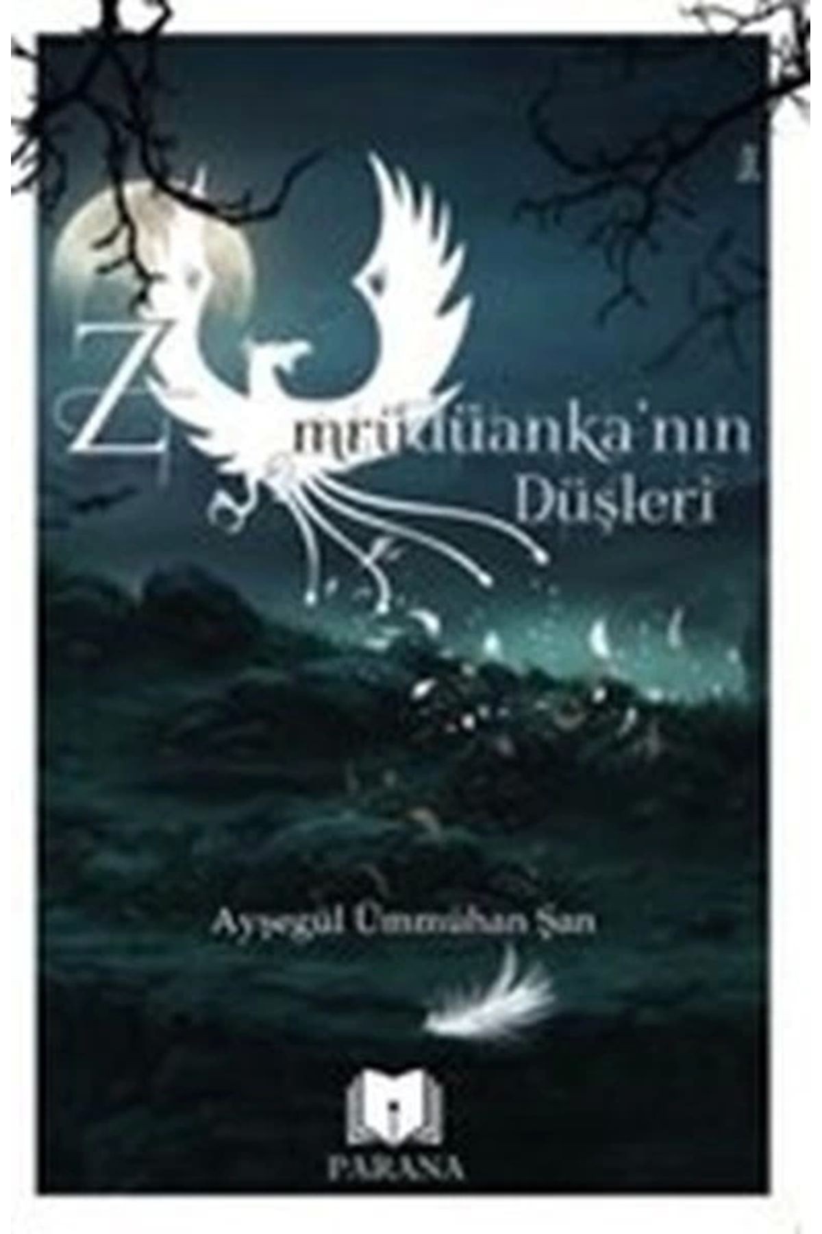 Zümrüdüanka’nın Düşleri - Ayşegül Ümmühan Şan