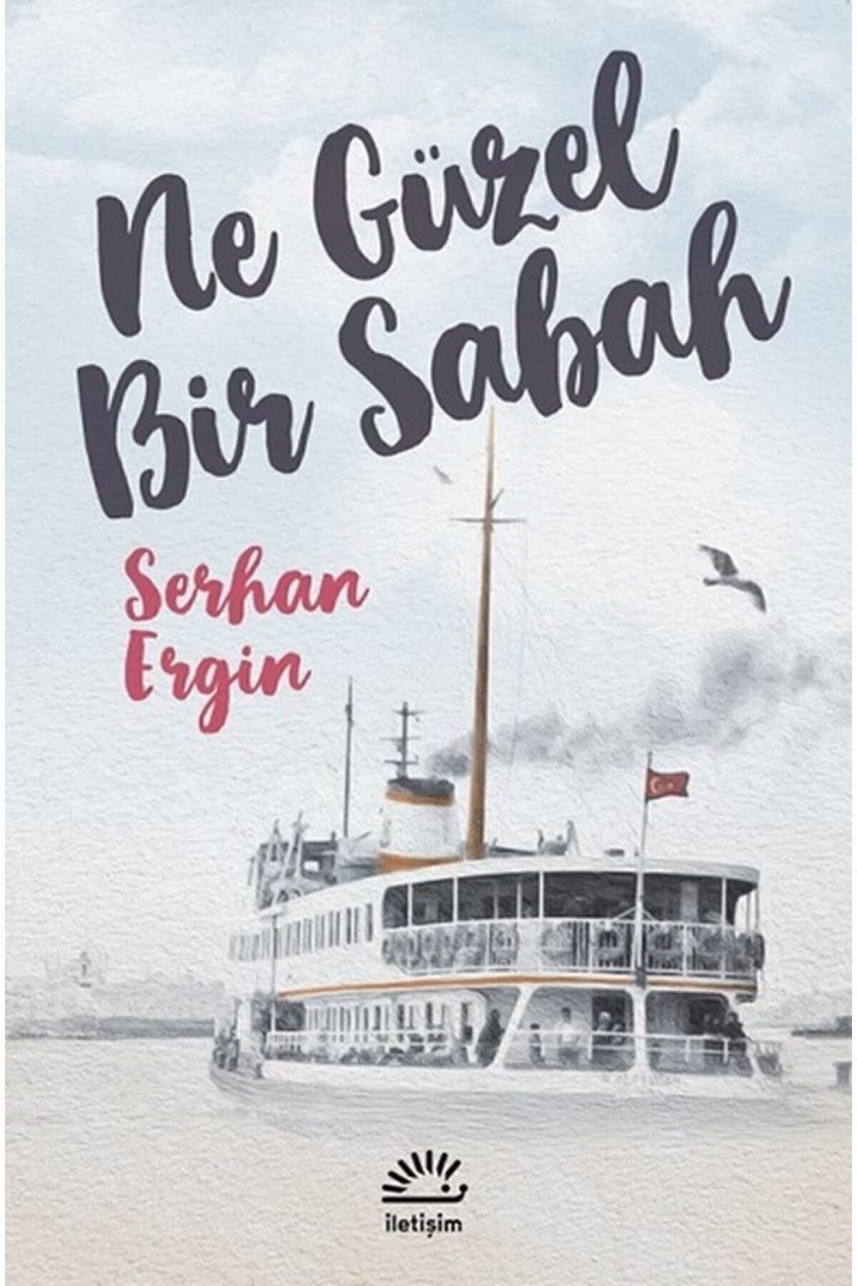 Ne Güzel Bir Sabah Serhan Ergin Kitabı 128 Sayfa İletişim Yayınları