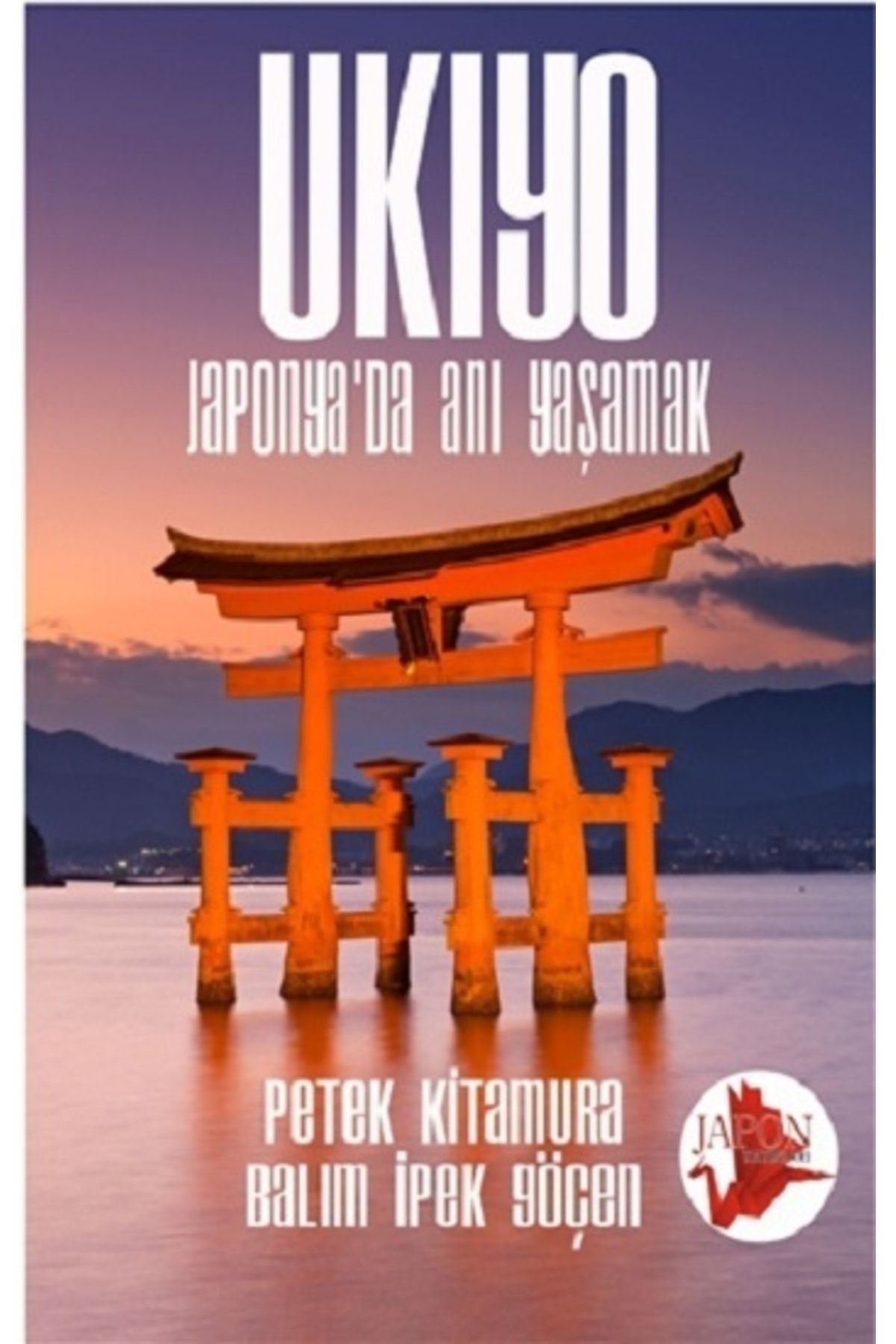 Ukiyo - Japonya’da Anı Yaşamak Petek Kitamura & Balım Ipek Göçen