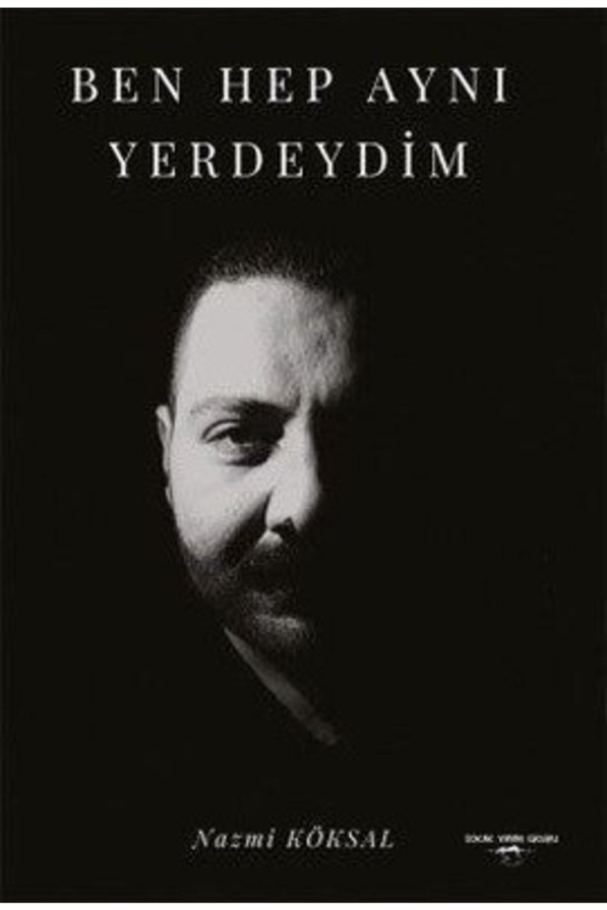 Ben Hep Aynı Yerdeydim / Nazmi Köksal / / 9786052873076