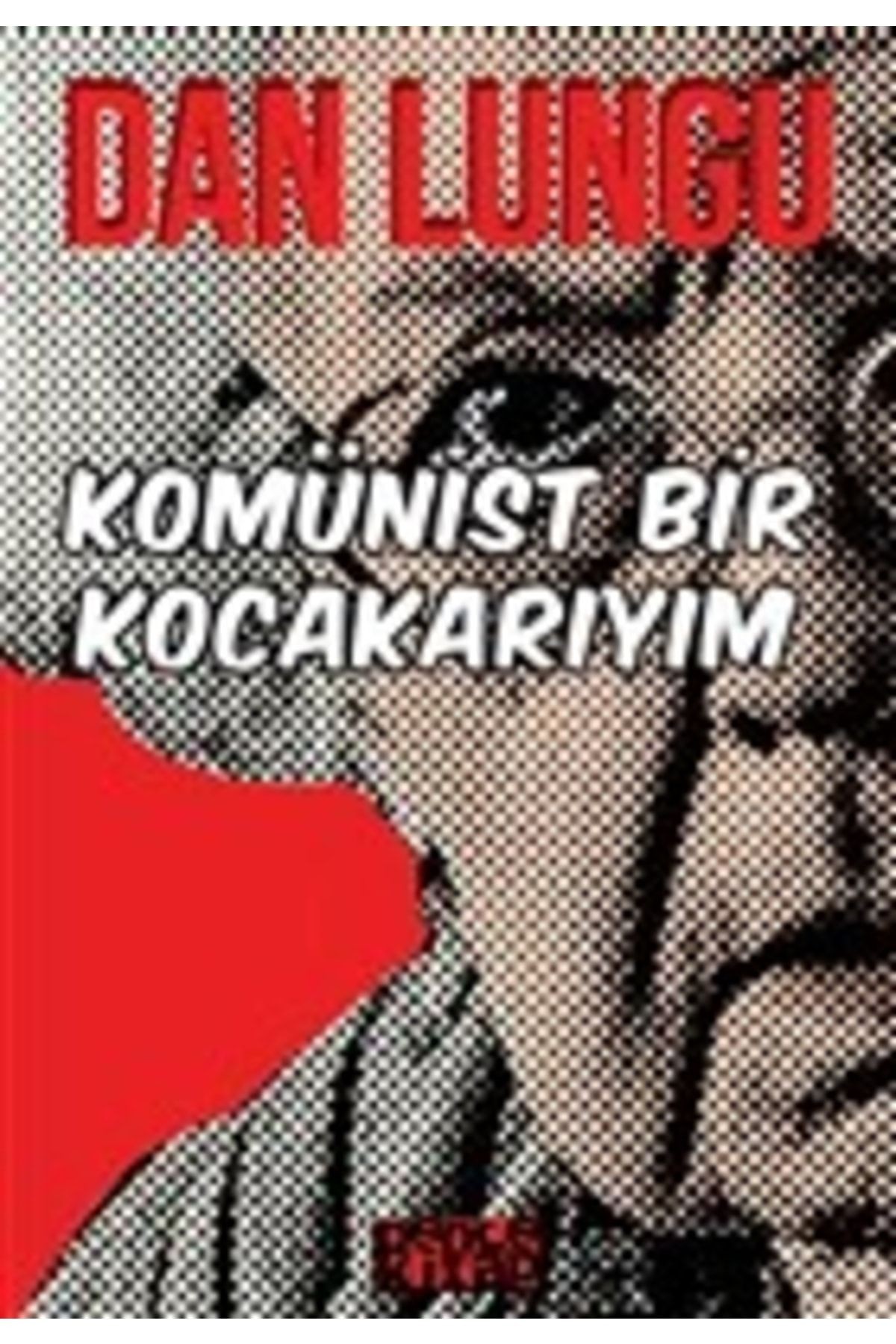 Komünist Bir Kocakarıyım - Dan Lungu