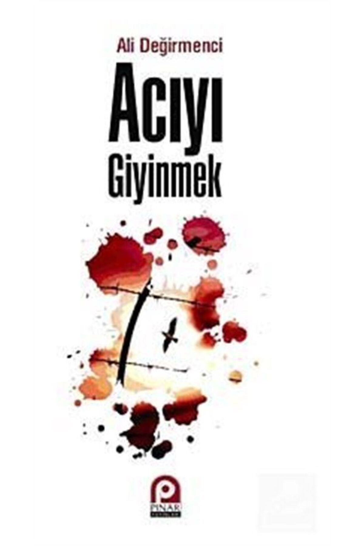 Acıyı Giyinmek, Ali Değirmenci, , Acıyı Giyinmek Kitabı, 118 Sayfa