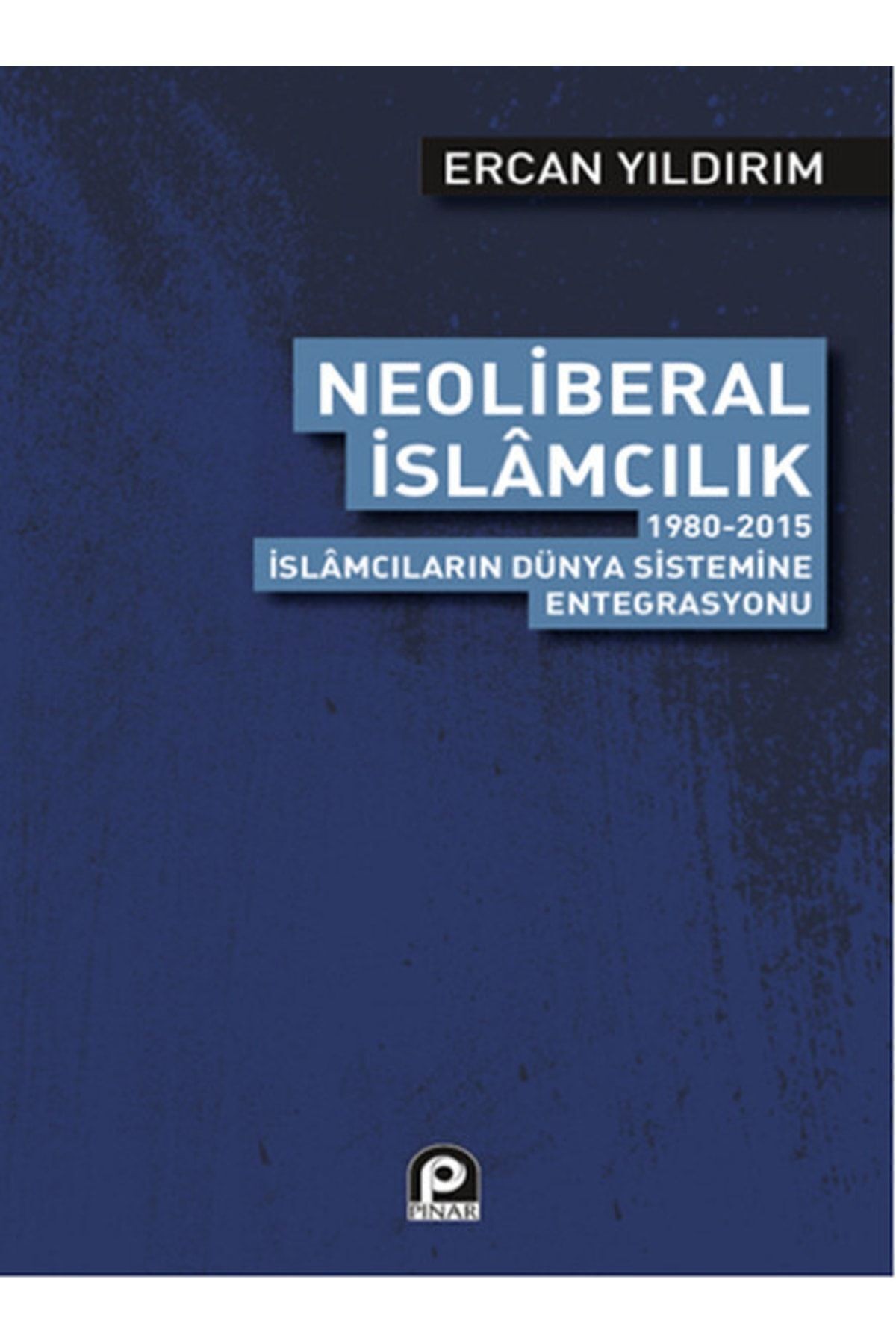 Neoliberal İslamcılık - Ercan Yıldırım