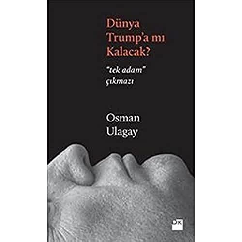 Dünya Trump'a mı Kalacak? Tek Adam Çıkmazı